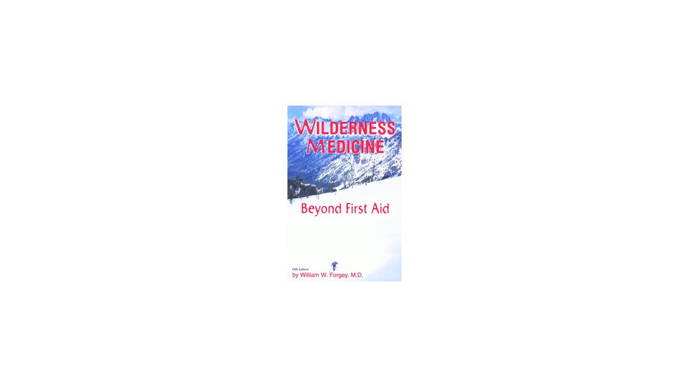 Wilderness Medicine Beyond 6th, William Forgey, Publisher - Globe Pequot Press